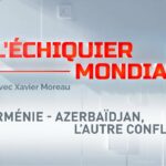 L’ECHIQUIER MONDIAL. Arménie – Azerbaïdjan, l’autre conflit