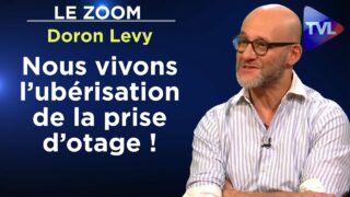 Nous vivons l’ubérisation de la prise d’otage ! – Le Zoom – Doron Levy – TVL