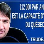 112 000 par est la capacité d’Accueil du Québec.  Dit Trudeau