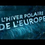 DOCUMENTAIRE – L’hiver polaire de l’Europe
