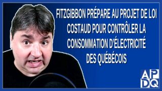 Fitzgibbon prépare au projet de loi costaud pour contrôler l’électricité des québécois.