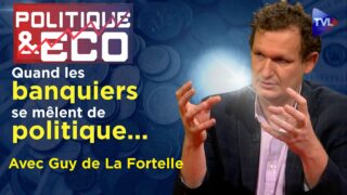 Haute finance et guerres mondiales – Politique & Eco n°369 avec Guy de La Fortelle – TVL