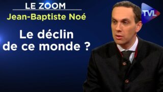 Le déclin de ce monde ? – Le Zoom – Jean-Baptiste Noé – TVL