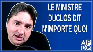 Le ministre Duclos dit n’importe quoi