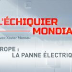 L’ECHIQUIER MONDIAL. Europe : la panne électrique