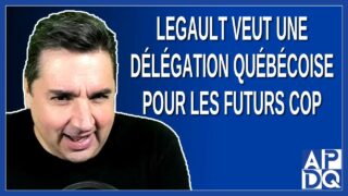 Legault veut une délégation québécoise pour les futurs COP