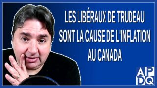 Les libéraux de Justin Trudeau sont la cause de l’inflation au Canada