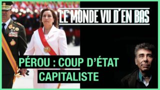 Pérou : coup d’État capitaliste – Le Monde vu d’en bas – n°75