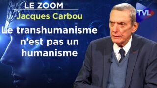 Le transhumanisme n’est pas un humanisme – Le Zoom – Jacques Carbou – TVL