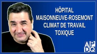 Hôpital Maisonneuve Rosemont: Climat de travail toxique. Dit Dubé