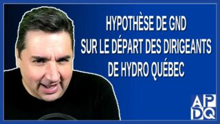 Hypothèse de GND sur le départ des dirigeants de Hydro Québec