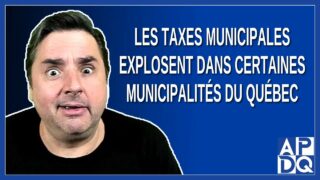 Les taxes municipales explosent dans certaines municipalités du Québec.