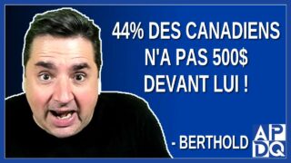 44% des Canadiens n’a pas 500$ devant lui. Dit Berthold