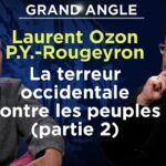 La terreur occidentale contre les peuples – Laurent Ozon & P.-Y. Rougeyron : Grand Angle (partie 2)