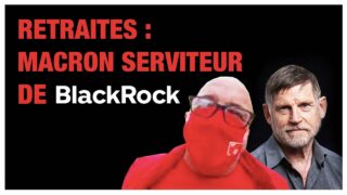 Retraites : Macron serviteur de BlackRock – Jean-Paul Delescaut (CGT) et Michel Collon