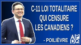 C-11 loi qui censure les Canadiens ? Dit Pierre Poilièvre chef de PCC