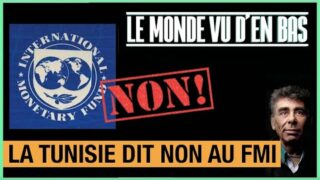 La Tunisie dit Non au FMI – Le Monde vu d’en Bas – n°86