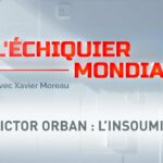 L’ECHIQUIER MONDIAL. Victor Orban : l’insoumis