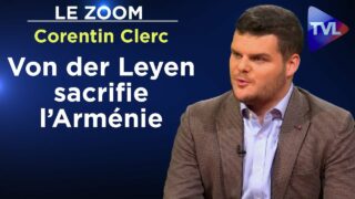 Von der Leyen ne défend pas l’Arménie, au contraire !  – Le Zoom – Corentin Clerc – TVL