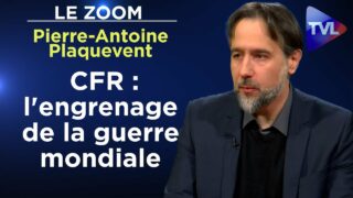 CFR : le réseau-mère de l’Etat profond US – Le Zoom – Pierre-Antoine Plaquevent – TVL