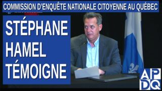 CeNC – Commission d’enquête nationale citoyenne – Stéphane Hamel témoigne