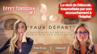 Faux Départ / Effet Toboggan #1 – Le récit de Déborah, traumatisée de son accouchement à l’hôpital