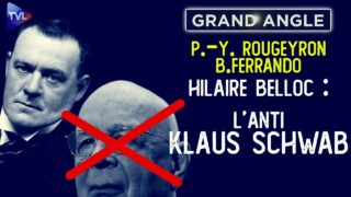 Hilaire Belloc, l’anti Klaus Schwab – Pierre-Yves Rougeyron et Benjamin Ferrando – Le Grand Angle