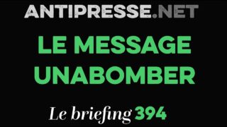LE MESSAGE UNABOMBER 16.6.2023 — Le briefing avec Slobodan Despot