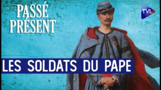 L’épopée des zouaves pontificaux – Le Nouveau Passé-Présent – TVL