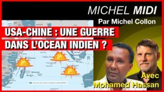 Usa – Chine : une guerre dans l’Océan Indien ? – Michel Midi avec Mohamed Hassan
