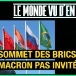 Sommet des Brics  : Macron pas invité – Le Monde vu d’en Bas – n°95
