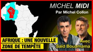 Afrique : une nouvelle zone de tempête – Michel Midi avec Saïd Bouamama
