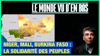 Niger, Mali, Burkina Faso : la solidarité des peuples – Le Monde vu d’en Bas – n°99