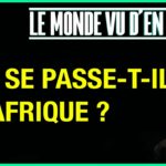 Que se passe-t-il en Afrique ? – Le Monde vu d’en Bas – n°97