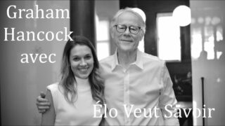 Elo Veut Savoir – Balado – Graham Hancock VOSTFR (français)
