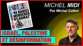 Israël, Palestine et désinformation – Michel Midi