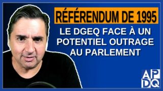 Référendum de 1995 : Le DGEQ face à un potentiel outrage au Parlement