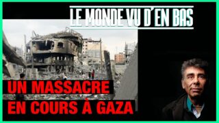 Un massacre en cours à Gaza – Le Monde vu d’en bas – n°103