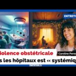 Caroline Perez : « La violence obstétricale dans les hôpitaux est “systémique” »