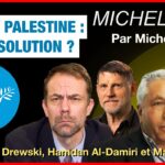 Israël / Palestine : quelle solution ? – Michel Midi avec B. Drewski, H. Al-Damiri et M. Nehmé