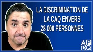 La discrimination de la CAQ envers 28 000 personnes