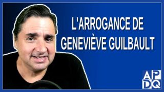 L’arrogance de Mme Geneviève Guilbault