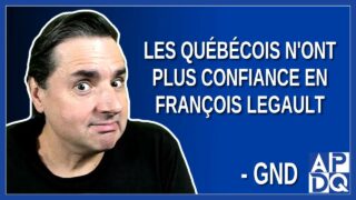 Les québécois n’ont plus confiance en François Legault. Dit GND