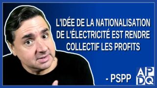L’idée de la Nationalisation de l’électricité est de rendre collectif les profits. Dit PSPP