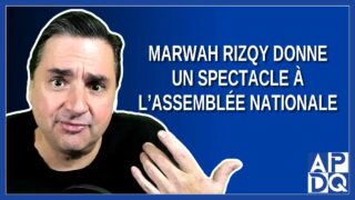 Marwah Rizqy donne un spectacle à L’Assemblée nationale