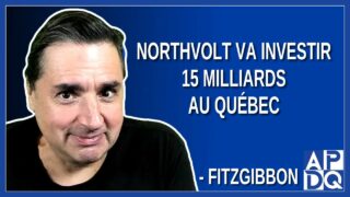 Northvolt va investir 15 milliards au Québec, laissons-les négocier leur terrain. Dit Fitzgibbon