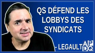 QS défend les lobbys des syndicats. Dit Legault