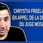 Chrystia Freeland va en appel de la décision du juge Mosley