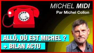 Allô, où est Michel ? + bilan actu – Michel Midi