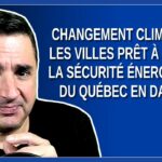 Changement climatique – Les villes prêtes à mettre la sécurité énergétique du Québec en danger.